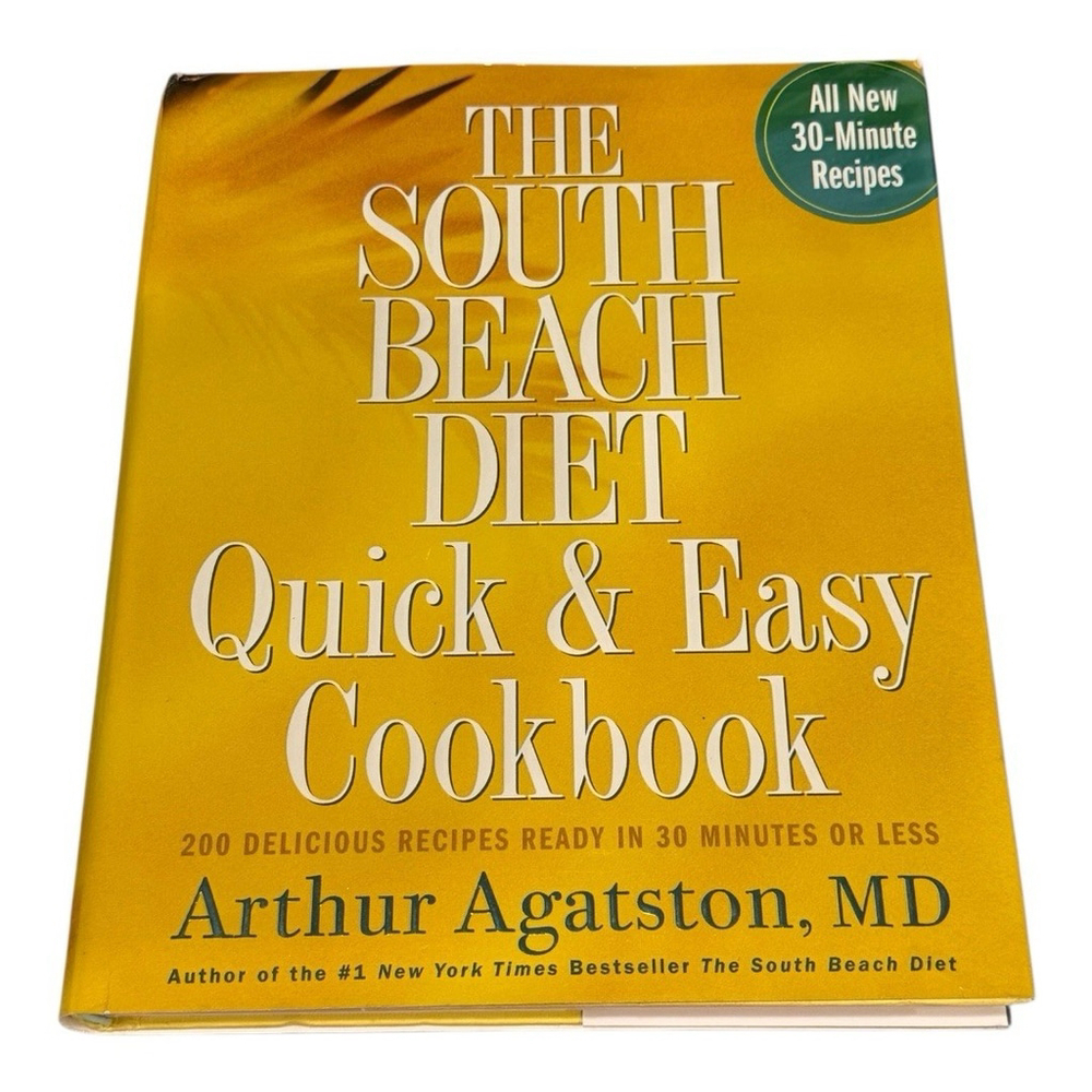 South Beach Diet Quick and Easy Cookbook : 200 Delicious Recipes Ready in 30...